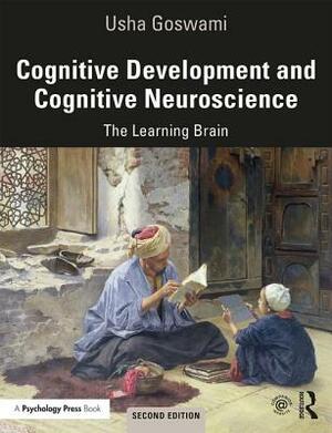 Cognitive Development and Cognitive Neuroscience: The Learning Brain by Usha Goswami