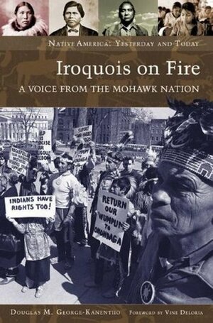 Iroquois on Fire: A Voice from the Mohawk Nation by Douglas M. George-Kanentiio