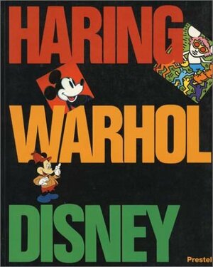 Keith Haring, Andy Warhol, and Walt Disney by Bruce Hamilton, Geoffrey Blum, Dave Hickey, Bruce D. Kurtz