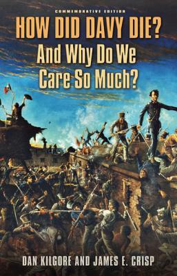 How Did Davy Die? and Why Do We Care So Much?: Commemorative Edition by Dan Kilgore, James E. Crisp