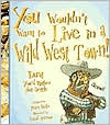 You Wouldn't Want to Live in a Wild West Town! Dust You'd Rather Not Settle by David Antram, Peter Hicks
