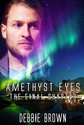 Amethyst Eyes: The Final Chapter by Debbie Brown