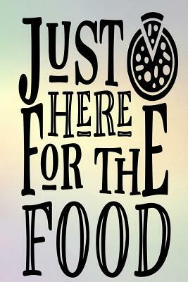 Just Here for the Food: 52-Week Meal Planning Organizer with Weekly Grocery Shopping List and Recipe Book 6" x 9" 110 pages by Jennifer Baldwin