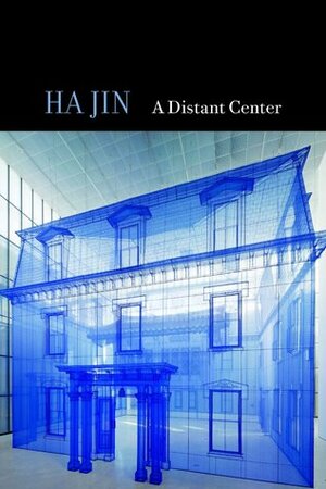 A Distant Center by Ha Jin