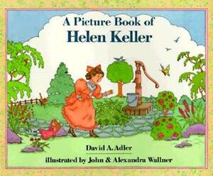 A Picture Book of Helen Keller by David A. Adler, Alexandra Wallner, John Wallner