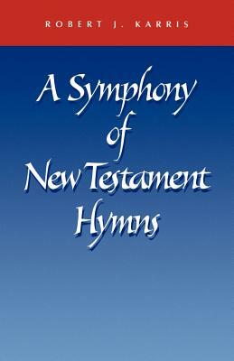 A Symphony of New Testament Hymns by Robert J. Karris