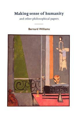 Making Sense of Humanity: And Other Philosophical Papers, 1982-1993 by Bernard Williams