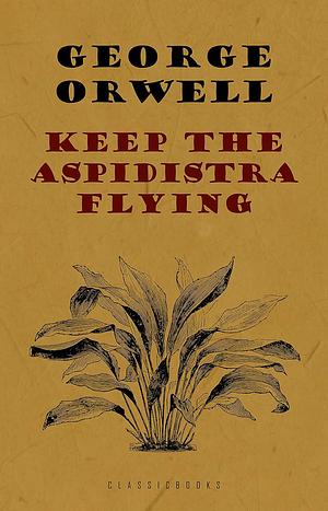 Keep the Aspidistra Flying by George Orwell