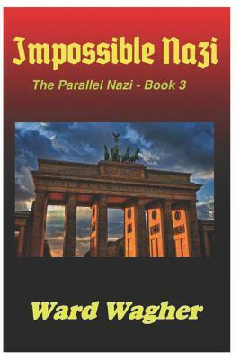 Impossible Nazi by Ward Wagher