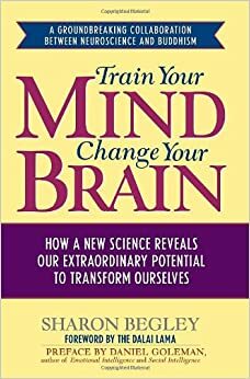 Train your mind change your brain: terobosan yang mengungkap potensi luar biasa otak manusia by Sharon Begley