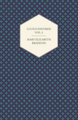 Lucius Davoren; Or, Publicans and Sinners Vol.I. by Mary Elizabeth Braddon