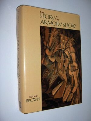 The Story of the Armory Show by Milton W. Brown
