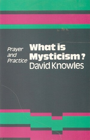 What is Mysticism  by David Knowles