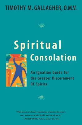 Spiritual Consolation: An Ignatian Guide for Greater Discernment of Spirits by Gallagher