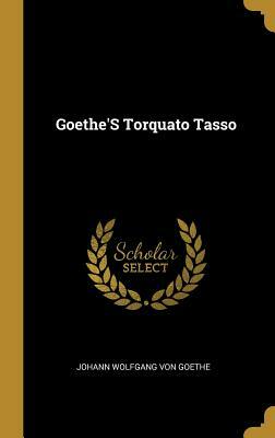 Goethe's Torquato Tasso by Johann Wolfgang von Goethe