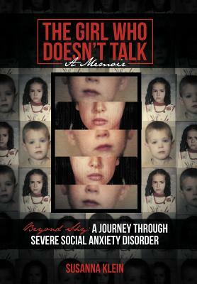 The Girl Who Doesn't Talk: Beyond Shy: A Journey Through Severe Social Anxiety Disorder by Susanna Klein