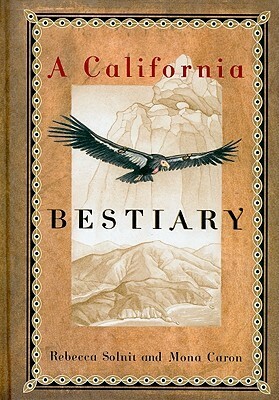 A California Bestiary by Rebecca Solnit, Mona Caron