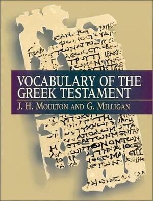 The Vocabulary of the Greek Testament by George Milligan, James Hope Moulton