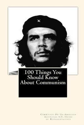 100 Things You Should Know About Communism by Committe U. S. House of Representatives
