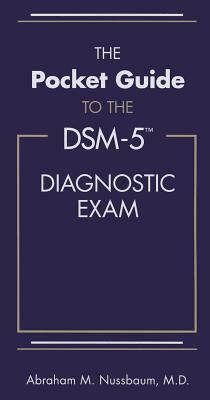 The Pocket Guide to the Dsm-5(r) Diagnostic Exam by Abraham M. Nussbaum