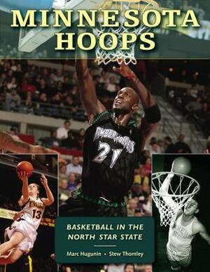 Minnesota Hoops: Basketball in the North Star State by Stew Thornley, Marc Hugunin