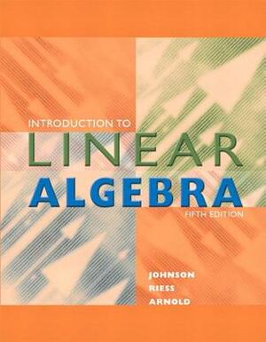 Introduction to Linear Algebra by Lee W. Johnson, Jimmy T. Arnold, R. Dean Riess