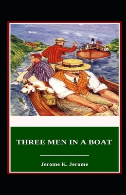 Three Men in a Boat Illustrated by Jerome K. Jerome