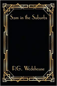 Sam in the Suburbs by P.G. Wodehouse