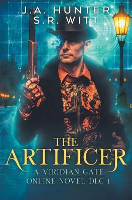 The Artificer: A Viridian Gate Online Novel by S. R. Witt, James Hunter