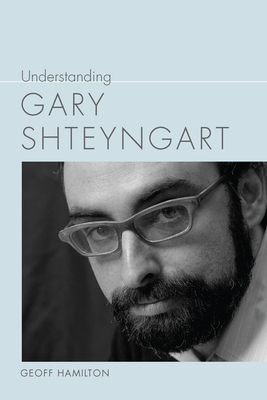 Understanding Gary Shteyngart by Geoff Hamilton
