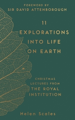 11 Explorations Into Life on Earth: Christmas Lectures from the Royal Institution by Helen Scales