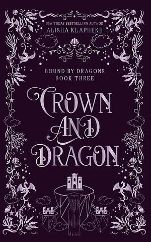 Crown and Dragon by Alisha Klapheke