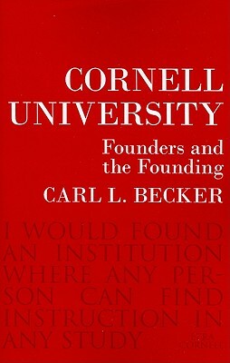 Cornell University: Founders and the Founding by Carl L. Becker