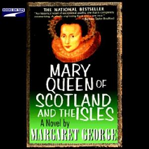 Mary Queen of Scotland and the Isles by Margaret George