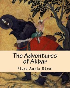 The Adventures of Akbar by Flora Annie Steel