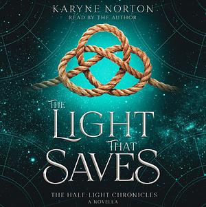 The Light That Saves by Karyne Norton