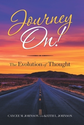 Journey On!: The Evolution of Thought by Caycee M. Johnson, Keith L. Johnson