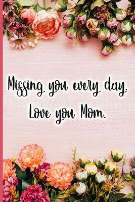 Missing Y Ou Every Day . Love You Mom by Jane Maxwell