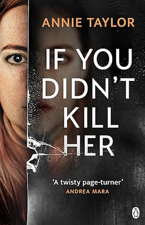 If You Didn't Kill Her  by Annie Taylor