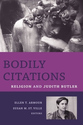 Bodily Citations: Religion and Judith Butler by Ellen T. Armour