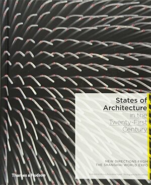States of Architecture in the Twenty-First Century: New Directions from the Shanghai World Expo. Texts by Rodolphe El-Khoury, Andrew Payne by Rodolphe El-Khoury