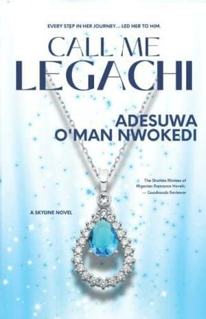 Call Me Legachi: A Skyline Novel by Adesuwa O'man Nwokedi