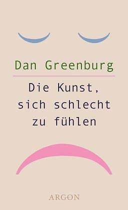 Die Kunst, sich schlecht zu fühlen by Dan Greenburg, Dan Greenburg, Marcia Jacobs