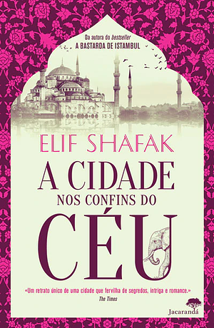 A Cidade nos Confins do Céu by Elif Shafak