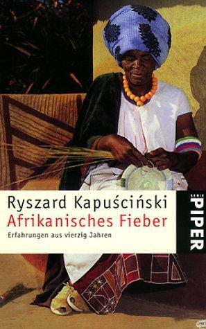 Afrikanisches Fieber : Erfahrungen aus vierzig Jahren by Ryszard Kapuściński