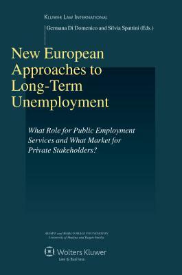 New European Approaches to Long-Term Unemployment: What Role for Public Employment Services and What Market for Private Stakeholders? by 