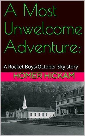 A Most Unwelcome Adventure by Homer Hickam