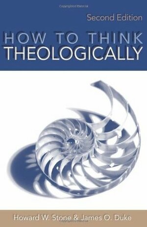 How to Think Theologically by James O. Duke, Howard W. Stone