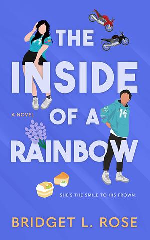 The Inside of a Rainbow by Bridget L. Rose