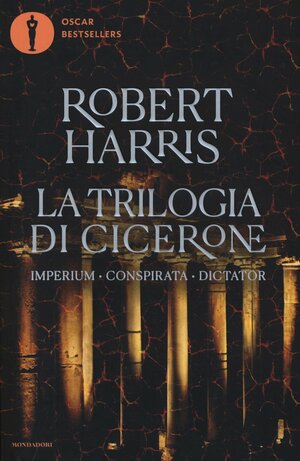 La trilogia di Cicerone: Imperium-Conspirata-Dictator by Robert Harris